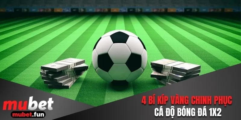 4 bí kíp vàng chinh phục cá độ bóng đá 1x2